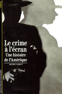 Michel Ciment - Le crime à l'écran. - Une histoire de l'Amérique.
