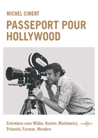 Michel Ciment - Passeport pour Hollywood - Entretiens avec Wilder, Huston, Mankiewicz, Polanski, Forman, Wenders.
