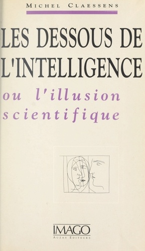 Les Dessous de l'intelligence ou L'illusion scientifique