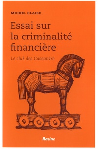 Michel Claise - Essai sur la criminalité financière - Le club des Cassandre.