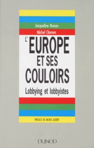 Michel Clamen et Jacqueline Nonon - L'Europe Et Ses Couloirs. Lobbying Et Lobbyistes.