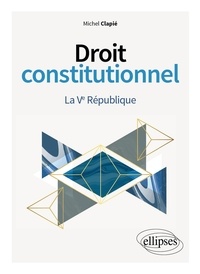 Michel Clapié - Droit constitutionnel - La Ve République.