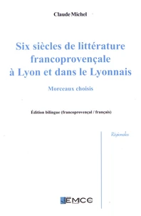 Six siècles de littérature francoprovençale à Lyon et dans le Lyonnais