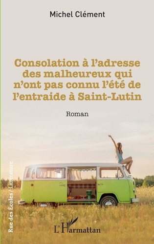 Michel Clément - Consolation à l'adresse des malheureux qui n'ont pas connu l'été de l'entraide à Saint-Lutin.