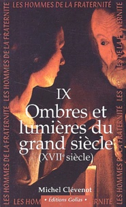Michel Clévenot - Les Hommes De La Fraternite. Tome 9, Ombres Et Lumieres Du Grand Siecle (Xviieme Siecle).