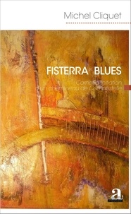 Michel Cliquet - Fisterra Blues - Carnet d'initiation d'un chemineau de Compostelle.