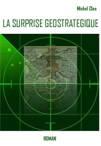 Michel Clos - La Surprise géostratégique.