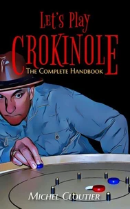 Let’s Play Crokinole: The Complete Handbook