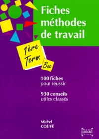 Michel Coéffé - Fiches méthodes de travail pour la première et la terminale - 930 conseils, 100 fiches.