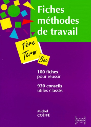 Michel Coéffé - Fiches méthodes de travail pour la première et la terminale - 930 conseils, 100 fiches.