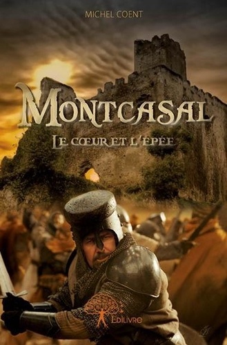 Michel Coënt - Montcasal, le coeur et l'épée.