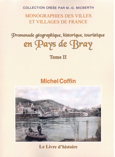 Michel Coffin - Promenade géographique, historique, touristique en Pays de Bray - Tome 2.
