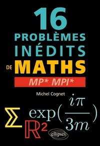 Michel Cognet - 16 problèmes inédits de mathématiques MP* MPI*.