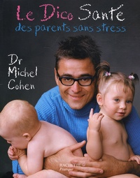 Michel Cohen - Le Dico Santé des parents sans stress.