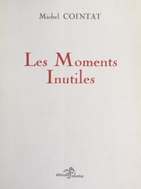 Michel Cointat et Claude Argelier - Les moments inutiles.