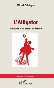 Michel Cointepas - L'alligator - Itinéraire d'un enfant de Mai 68.