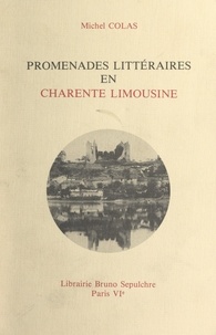 Michel Colas - Promenades littéraires en Charente limousine.