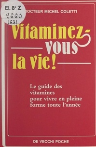Michel Coletti et Henriette Cristofari - Vitaminez-vous la vie ! - Le guide des vitamines pour vivre en pleine forme toute l'année.
