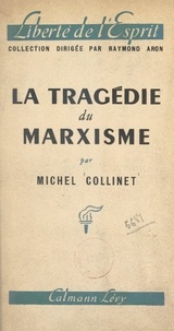 Michel Collinet et Raymond Aron - La tragédie du marxisme - Du manifeste communiste à la stratégie totalitaire, essai critique.