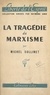 Michel Collinet et Raymond Aron - La tragédie du marxisme - Du manifeste communiste à la stratégie totalitaire, essai critique.