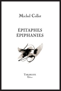 Michel Collot - Epitaphes Epiphanies.