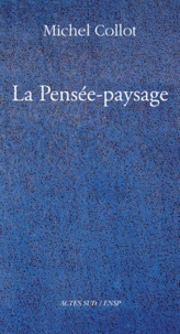 Michel Collot - La pensée-paysage - Philosophie, arts, littérature.