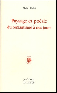 Michel Collot - Paysage et poésie - Du romantisme à nos jours.