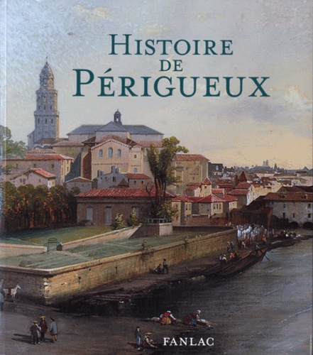 Michel Combet et Jean-Serge Eloi - Histoire de Périgueux.