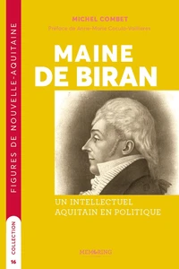 Maine de biran - un intellectuel aquitain en politique