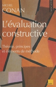 Michel Conan - L'évaluation constructive - Théorie, principes et éléments de méthode.