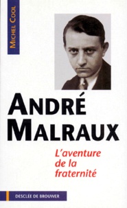 Michel Cool - Andre Malraux. L'Aventure De La Fraternite.