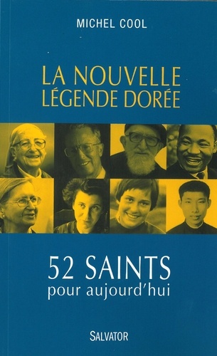 Michel Cool - La nouvelle Légende dorée - 52 saints pour aujourd'hui.
