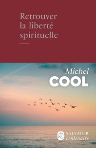 Michel Cool - Retrouver la liberté spirituelle.