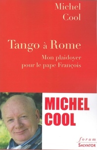 Michel Cool - Tango à Rome - Mon plaidoyer pour le pape François.