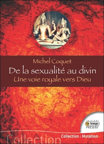 Michel Coquet - De la sexualité au divin - Une voie royale vers Dieu.