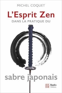 Michel Coquet - L'esprit zen dans la pratique du sabre japonais.