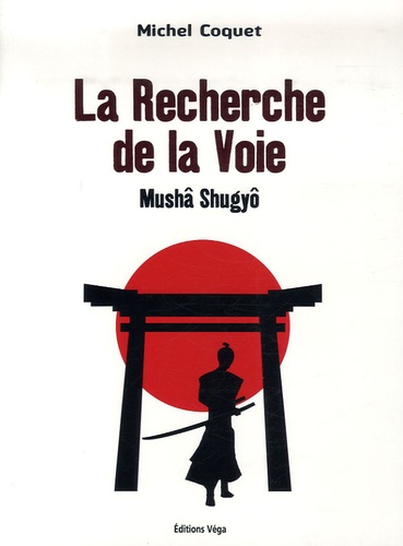 Michel Coquet - La Recherche de la Voie - Mushâ Shugyô.