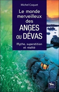 Michel Coquet - Le monde merveilleux des anges ou dévas - Mythe, superstition et réalité.