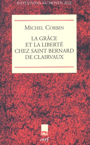 Michel Corbin - La Grace Et La Liberte Chez Saint Bernard De Clairvaux.