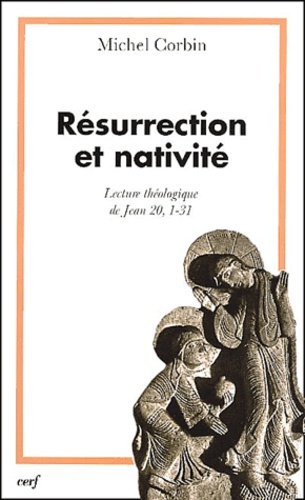 Michel Corbin - Resurrection Et Nativite. Lecture Theologique De Jean 20, 1-31.