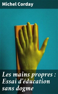 Les mains propres : Essai d'éducation sans dogme