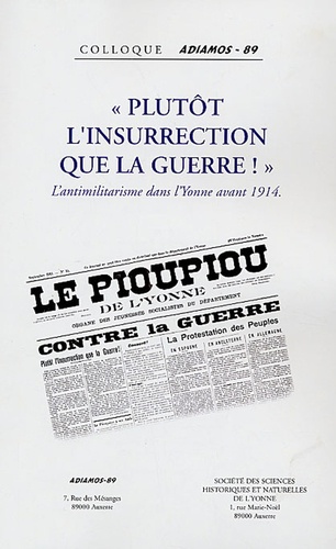 Michel Cordillot - "Plutôt l'insurrection de la guerre !" : L'antimilitarisme dans l'Yonne avant 1914 - Acte du collloque organisé le 16 octobre 2004 par l'association ADIAMOS-89.
