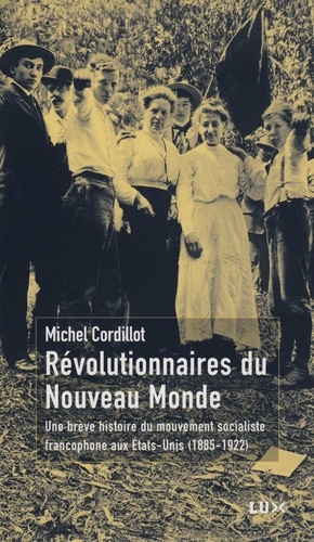 Révolutionnaires du Nouveau Monde. Une brève histoire du mouvement socialiste aux Etats-Unis (1885-1922)