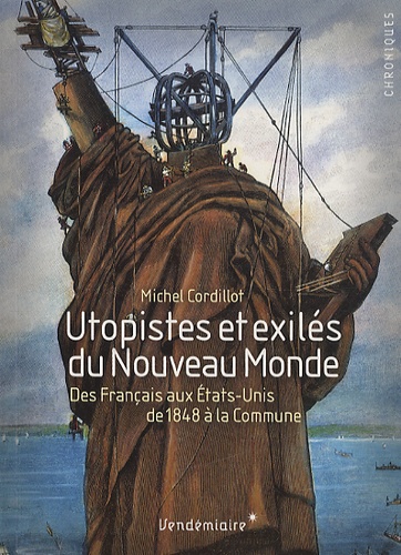 Michel Cordillot - Utopistes et exilés du Nouveau Monde - Des Français aux Etats-Unis, de 1848 à la Commune.