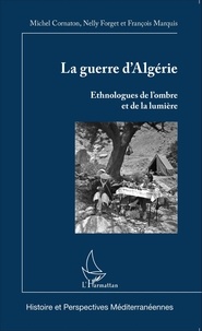 Michel Cornaton et Nelly Forget - La guerre d'Algérie - Ethnologues de l'ombre et de la lumière.