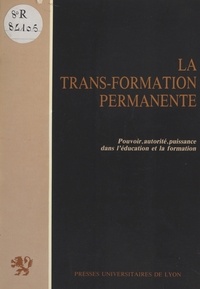 Michel Cornaton - La Trans-Formation permanente - Pouvoir, autorité, puissance dans l'éducation et la formation.