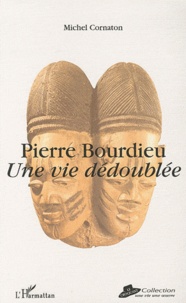 Michel Cornaton - Pierre Bourdieu - Une vie dédoublée.