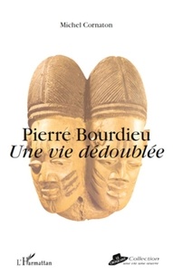 Michel Cornaton - Pierre Bourdieu - Une vie dédoublée.