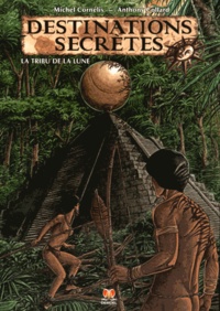 Michel Cornélis et Anthony Collard - Destinations secrètes Tome 1 : La tribu de la lune.