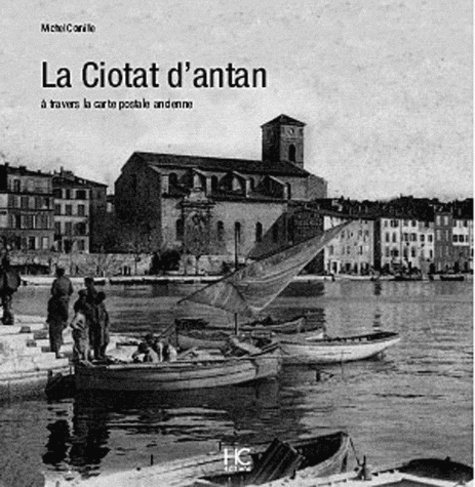 Michel Cornille - La Ciotat d'antan - A travers la carte postale ancienne.